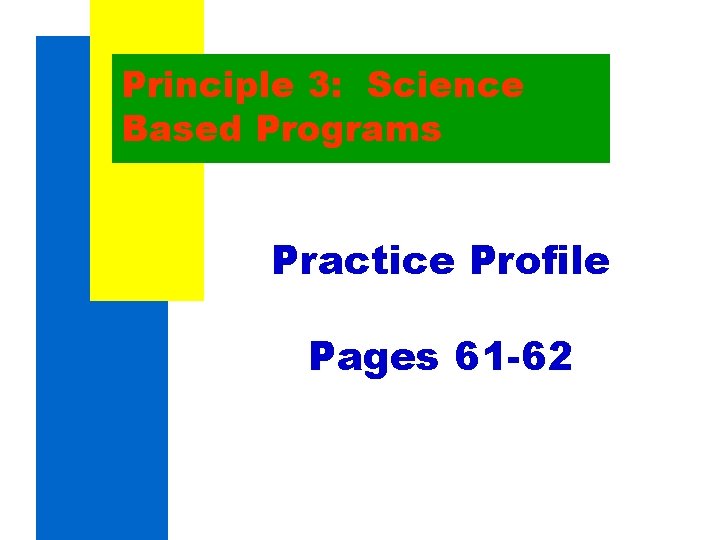 Principle 3: Science Based Programs Practice Profile Pages 61 -62 Principle 3: Science Based Programs Practice Profile Pages 61 -62