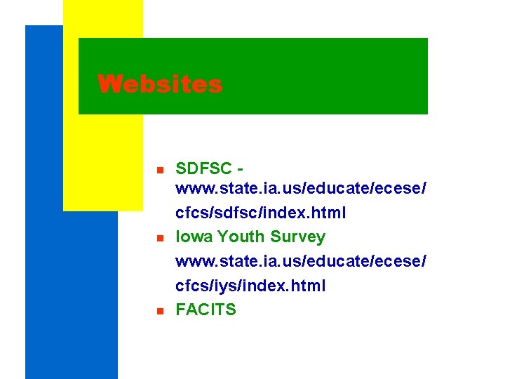 Websites n n n SDFSC www. state. ia. us/educate/ecese/ cfcs/sdfsc/index. html Iowa Youth Survey Websites n n n SDFSC www. state. ia. us/educate/ecese/ cfcs/sdfsc/index. html Iowa Youth Survey