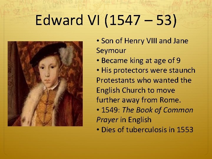 Edward VI (1547 – 53) • Son of Henry VIII and Jane Seymour •