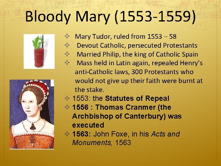 Bloody Mary (1553 -1559) Mary Tudor, ruled from 1553 – 58 Devout Catholic, persecuted