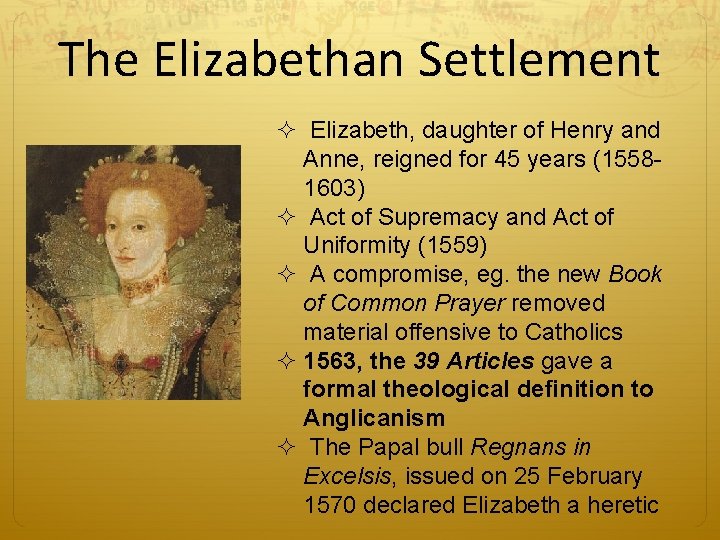 The Elizabethan Settlement ² Elizabeth, daughter of Henry and Anne, reigned for 45 years