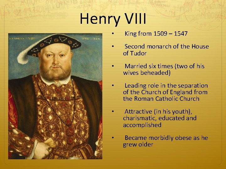 Henry VIII • King from 1509 – 1547 • Second monarch of the House