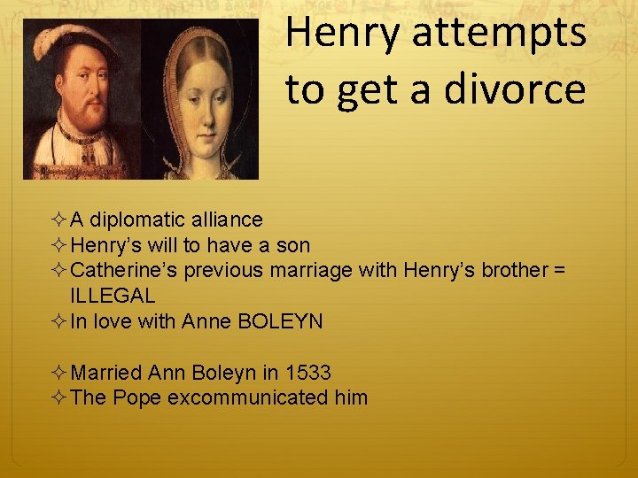 Henry attempts to get a divorce ²A diplomatic alliance ²Henry’s will to have a