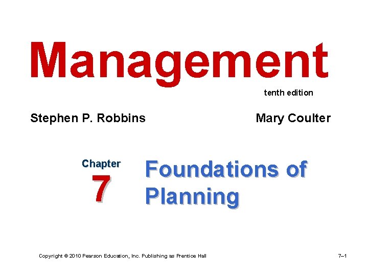 Management tenth edition Stephen P. Robbins Chapter 7 Mary Coulter Foundations of Planning Copyright