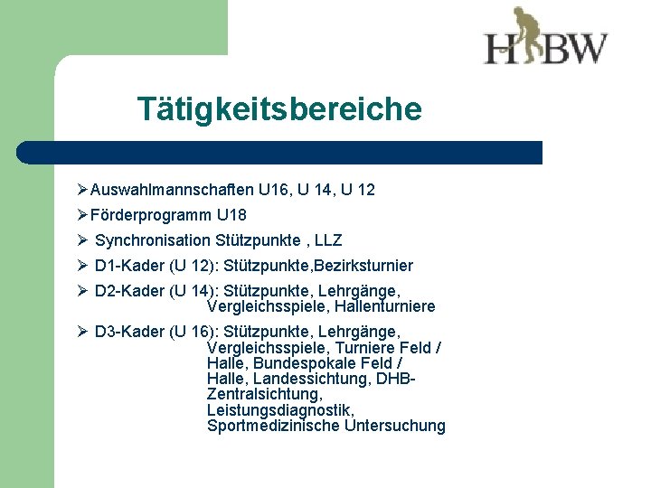 Tätigkeitsbereiche ØAuswahlmannschaften U 16, U 14, U 12 ØFörderprogramm U 18 Ø Synchronisation Stützpunkte
