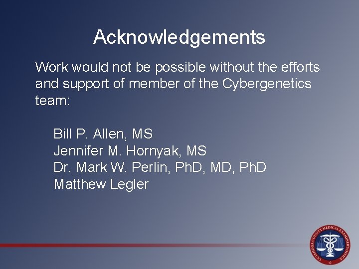 Acknowledgements Work would not be possible without the efforts and support of member of