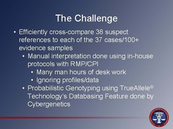 The Challenge • Efficiently cross-compare 38 suspect references to each of the 37 cases/100+