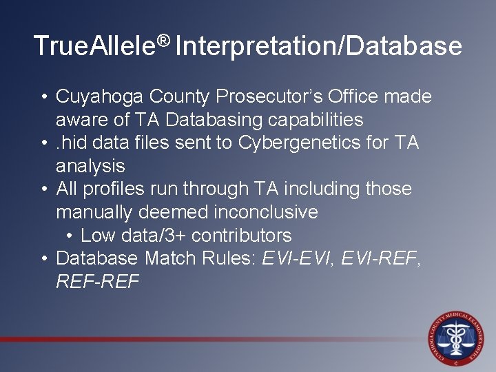 True. Allele® Interpretation/Database • Cuyahoga County Prosecutor’s Office made aware of TA Databasing capabilities