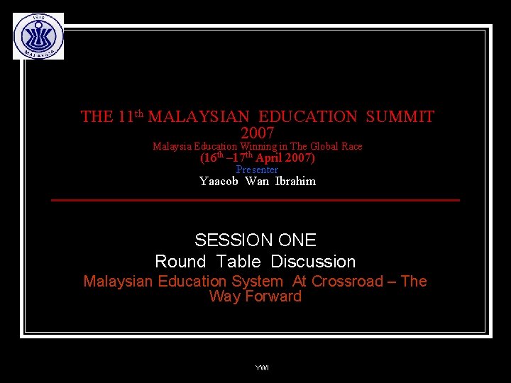 THE 11 th MALAYSIAN EDUCATION SUMMIT 2007 Malaysia Education Winning in The Global Race