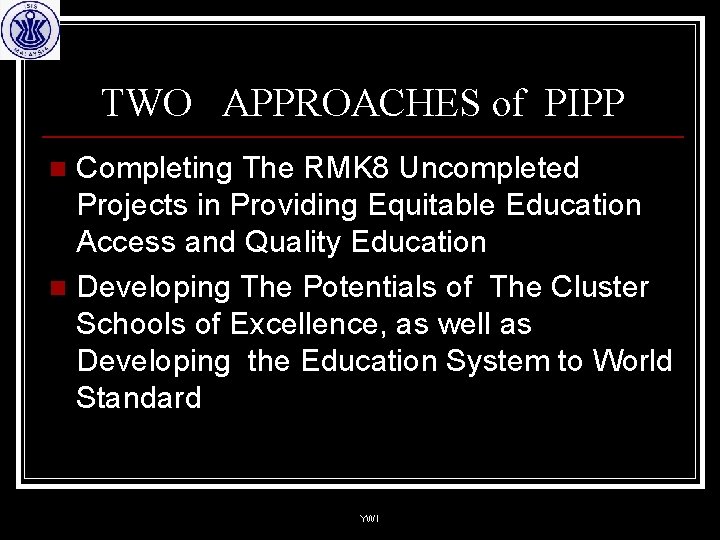 TWO APPROACHES of PIPP Completing The RMK 8 Uncompleted Projects in Providing Equitable Education