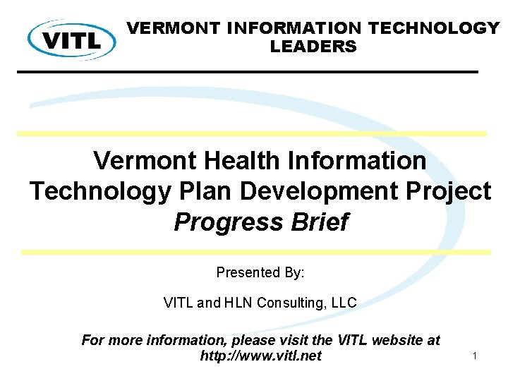 VERMONT INFORMATION TECHNOLOGY LEADERS Vermont Health Information Technology Plan Development Project Progress Brief Presented