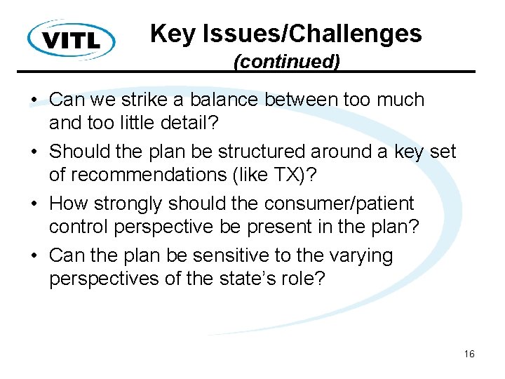 Key Issues/Challenges (continued) • Can we strike a balance between too much and too