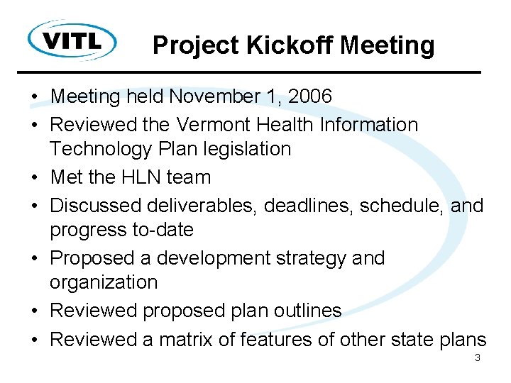 Project Kickoff Meeting • Meeting held November 1, 2006 • Reviewed the Vermont Health