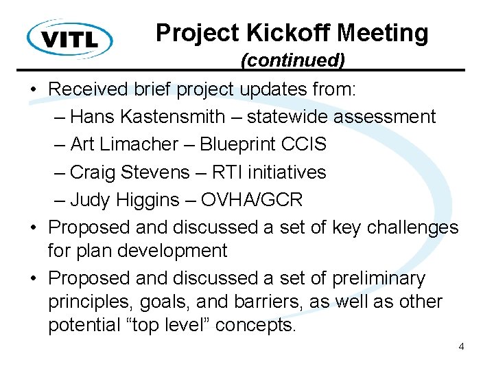 Project Kickoff Meeting (continued) • Received brief project updates from: – Hans Kastensmith –