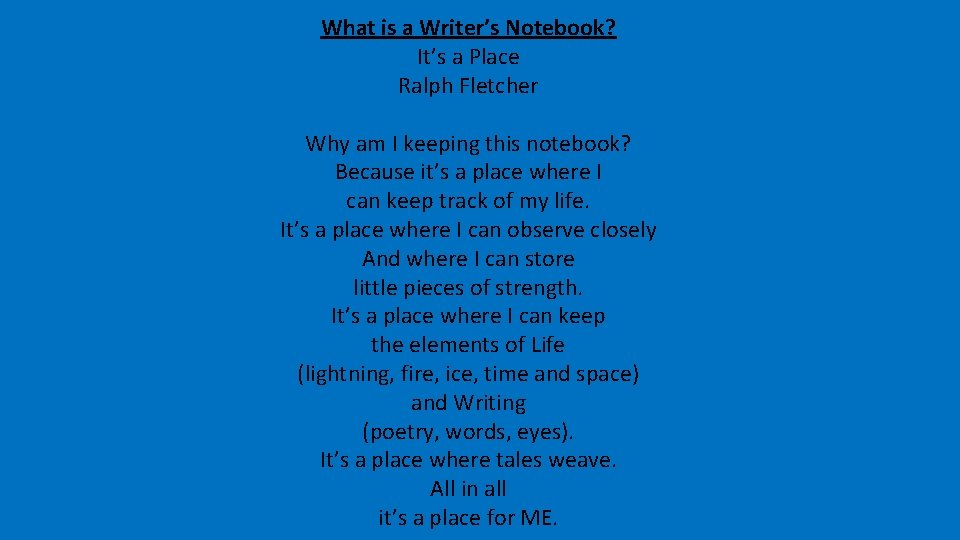 What is a Writer’s Notebook? It’s a Place Ralph Fletcher Why am I keeping