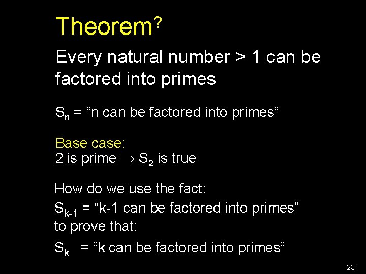 ? Theorem Every natural number > 1 can be factored into primes Sn =