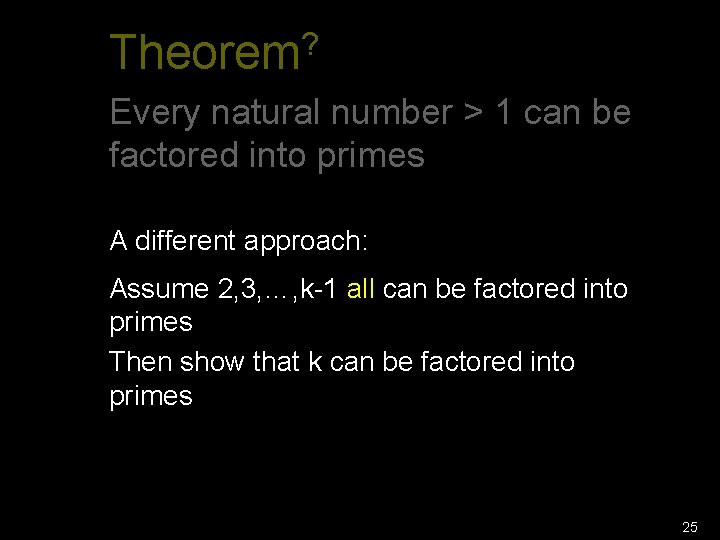 ? Theorem Every natural number > 1 can be factored into primes A different