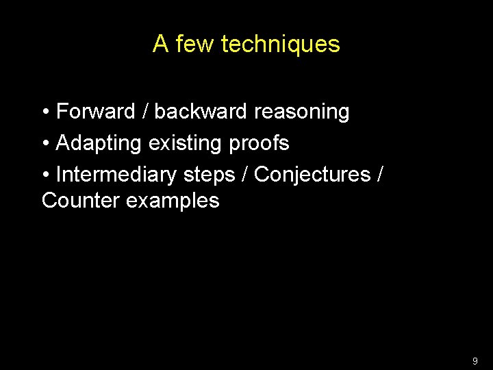 A few techniques • Forward / backward reasoning • Adapting existing proofs • Intermediary