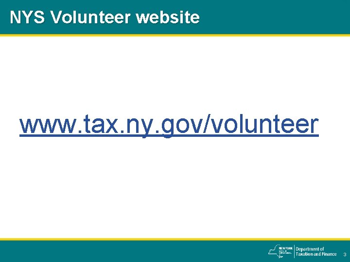 NYS Volunteer website www. tax. ny. gov/volunteer 3 