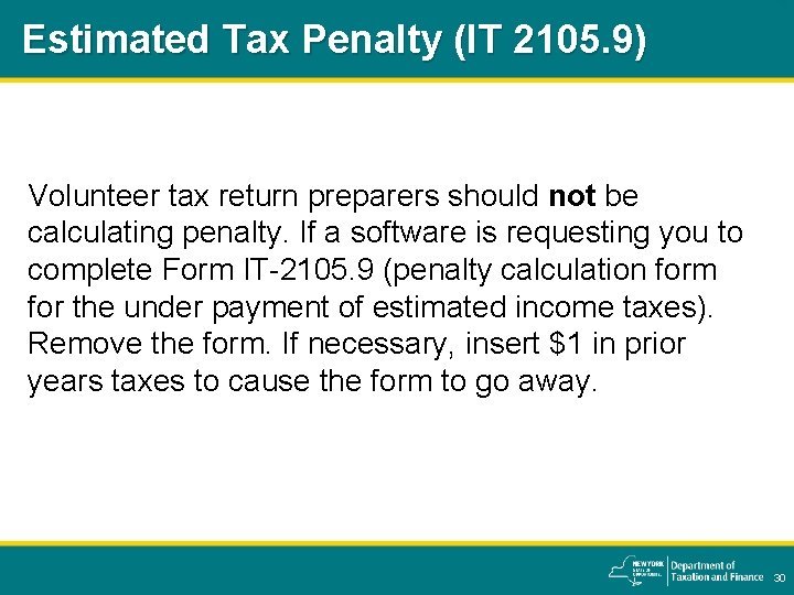 Estimated Tax Penalty (IT 2105. 9) Volunteer tax return preparers should not be calculating