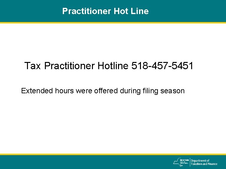 Practitioner Hot Line Tax Practitioner Hotline 518 -457 -5451 Extended hours were offered during