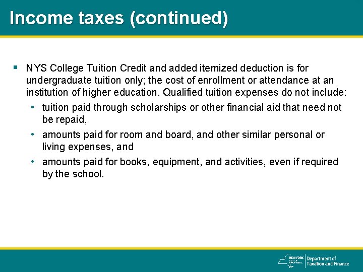 Income taxes (continued) § NYS College Tuition Credit and added itemized deduction is for