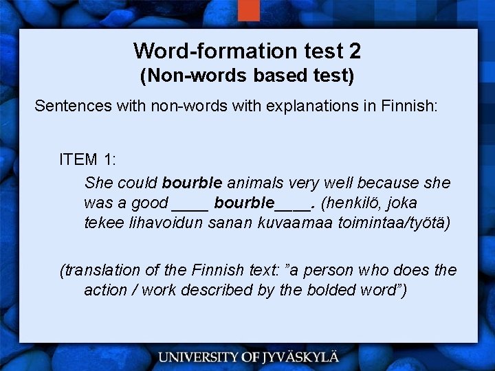 Word-formation test 2 (Non-words based test) Sentences with non-words with explanations in Finnish: ITEM