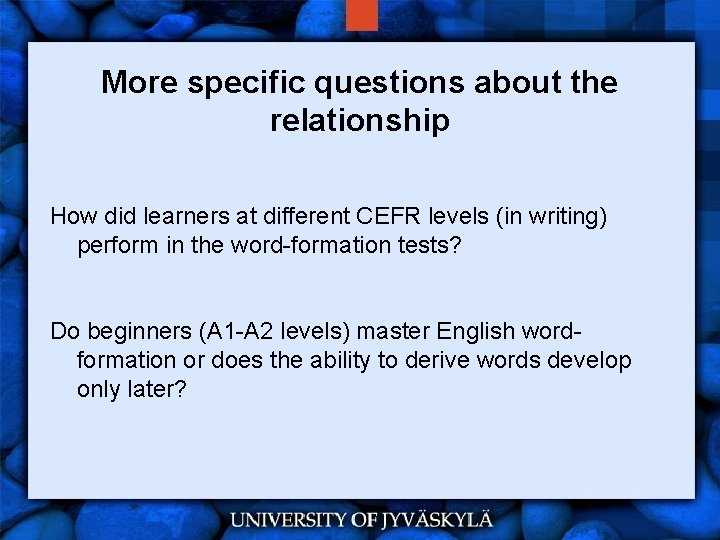More specific questions about the relationship How did learners at different CEFR levels (in
