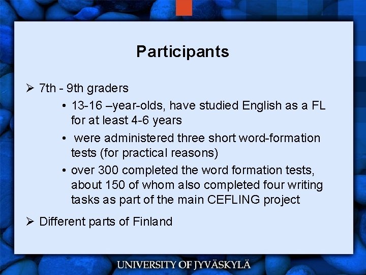 Participants Ø 7 th - 9 th graders • 13 -16 –year-olds, have studied