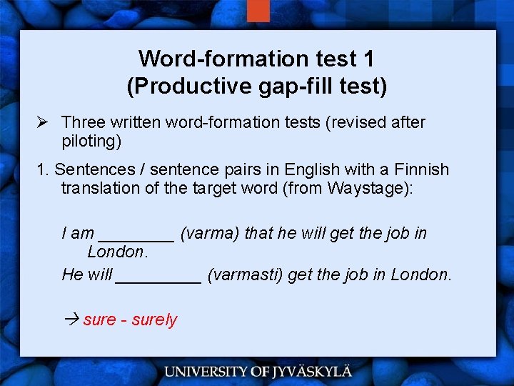 Word-formation test 1 (Productive gap-fill test) Ø Three written word-formation tests (revised after piloting)