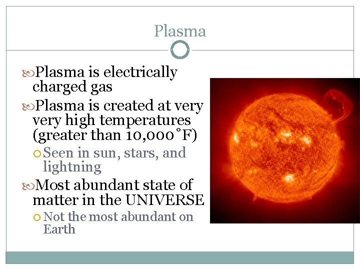 Plasma is electrically charged gas Plasma is created at very high temperatures (greater than