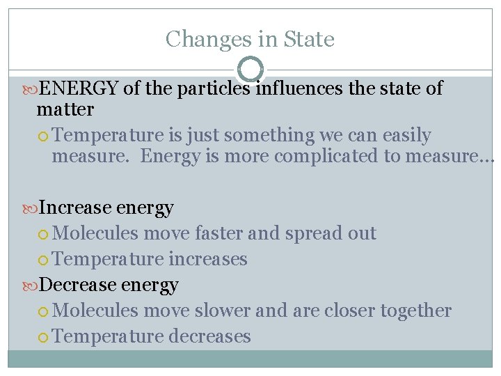 Changes in State ENERGY of the particles influences the state of matter Temperature is