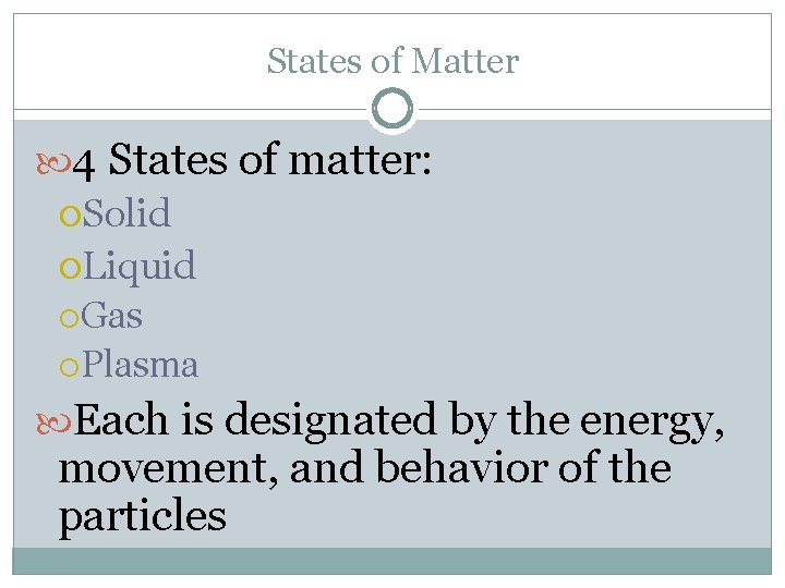 States of Matter 4 States of matter: Solid Liquid Gas Plasma Each is designated