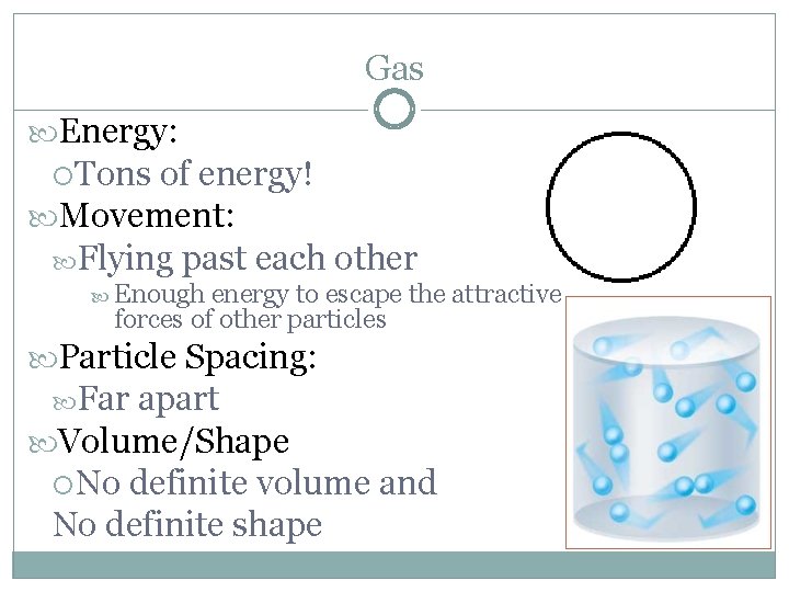 Gas Energy: Tons of energy! Movement: Flying past each other Enough energy to escape