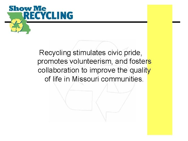 Recycling stimulates civic pride, promotes volunteerism, and fosters collaboration to improve the quality of