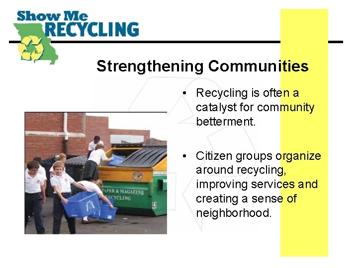 Strengthening Communities • Recycling is often a catalyst for community betterment. • Citizen groups