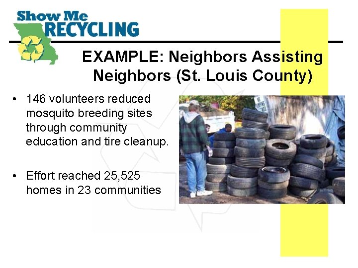 EXAMPLE: Neighbors Assisting Neighbors (St. Louis County) • 146 volunteers reduced mosquito breeding sites