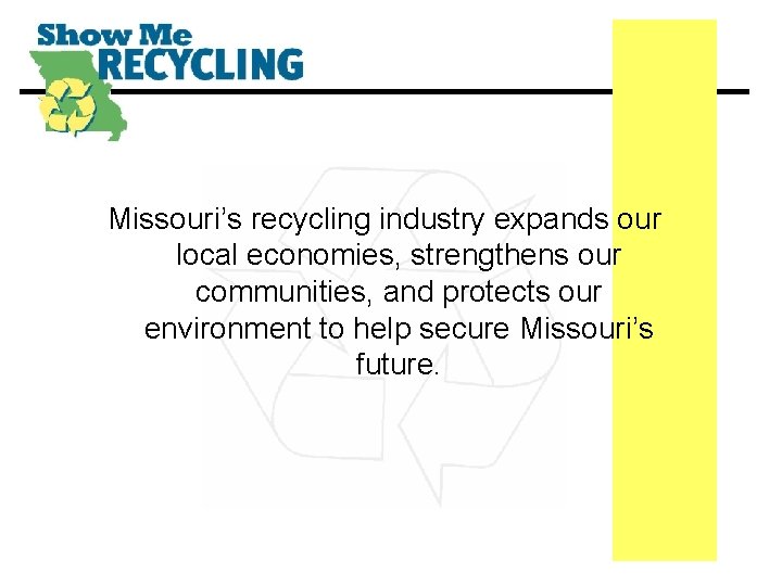 Missouri’s recycling industry expands our local economies, strengthens our communities, and protects our environment