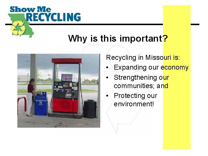 Why is this important? Recycling in Missouri is: • Expanding our economy • Strengthening