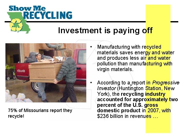 Investment is paying off • Manufacturing with recycled materials saves energy and water and