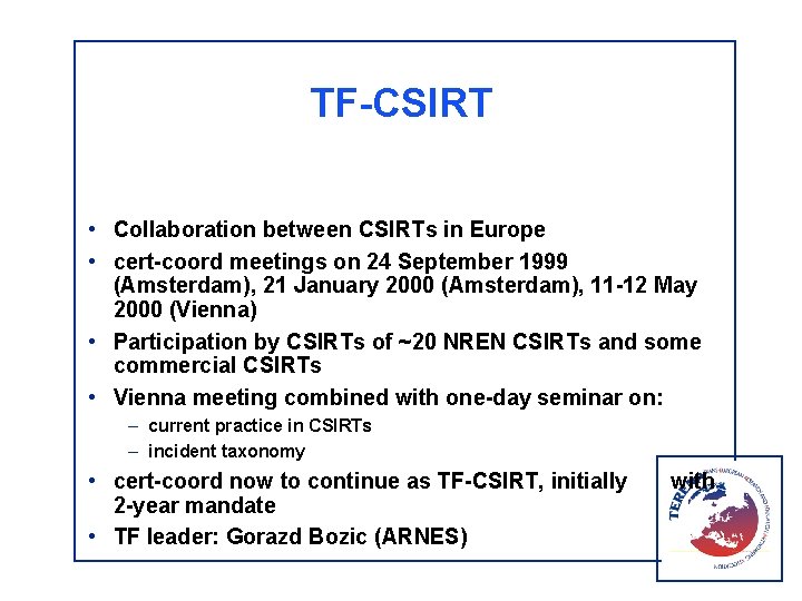 TF-CSIRT • Collaboration between CSIRTs in Europe • cert-coord meetings on 24 September 1999 TF-CSIRT • Collaboration between CSIRTs in Europe • cert-coord meetings on 24 September 1999