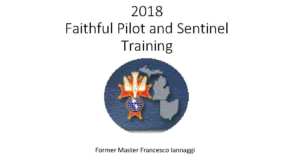 2018 Faithful Pilot and Sentinel Training Former Master Francesco Iannaggi 