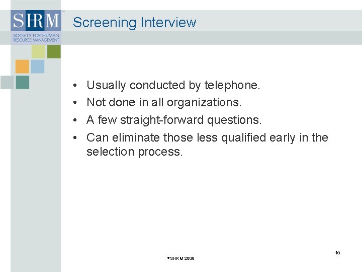 Screening Interview • • Usually conducted by telephone. Not done in all organizations. A