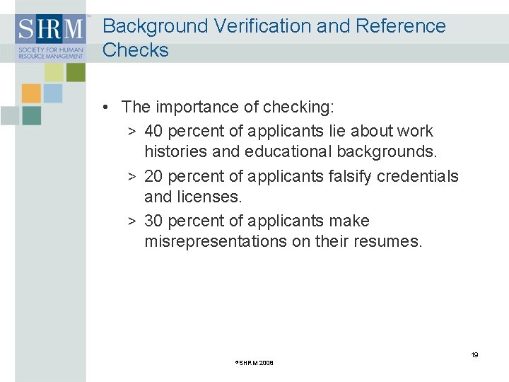 Background Verification and Reference Checks • The importance of checking: > 40 percent of