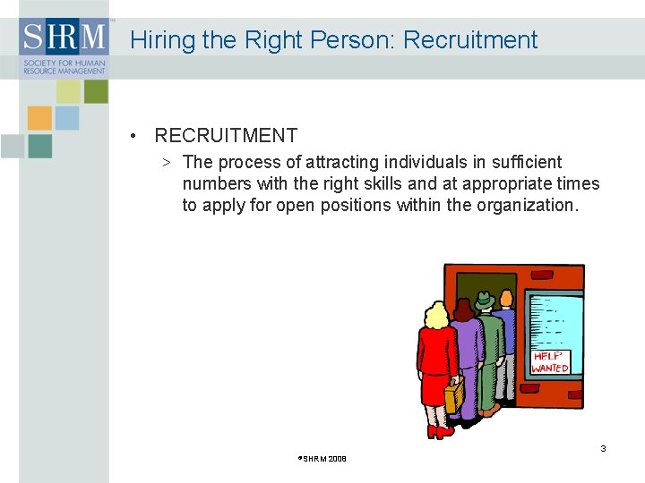 Hiring the Right Person: Recruitment • RECRUITMENT > The process of attracting individuals in