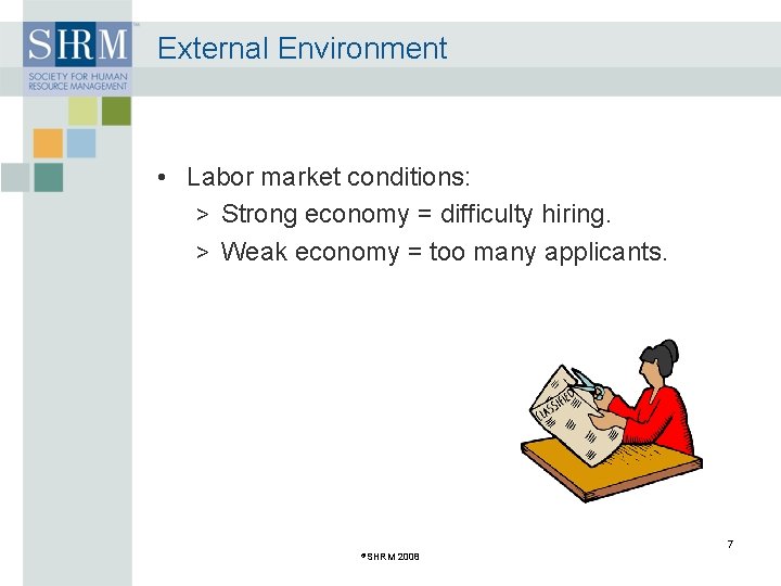 External Environment • Labor market conditions: > Strong economy = difficulty hiring. > Weak