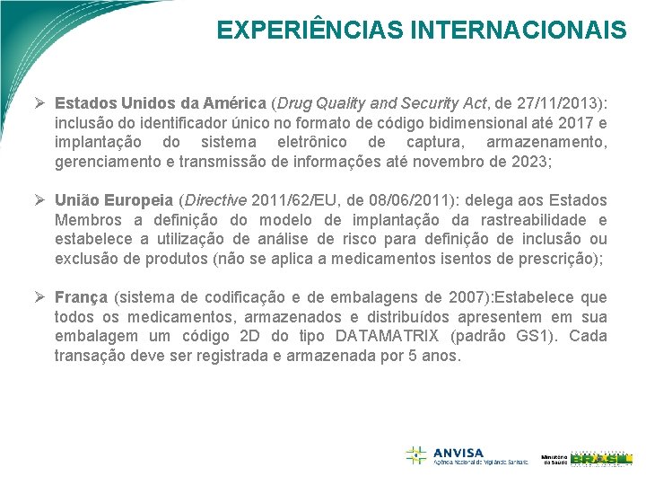 EXPERIÊNCIAS INTERNACIONAIS Ø Estados Unidos da América (Drug Quality and Security Act, de 27/11/2013):