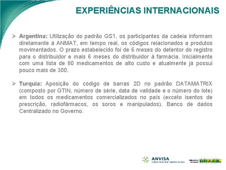 EXPERIÊNCIAS INTERNACIONAIS Ø Argentina: Utilização do padrão GS 1, os participantes da cadeia informam