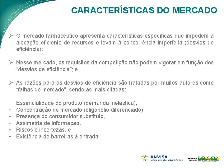 CARACTERÍSTICAS DO MERCADO Ø O mercado farmacêutico apresenta características específicas que impedem a alocação