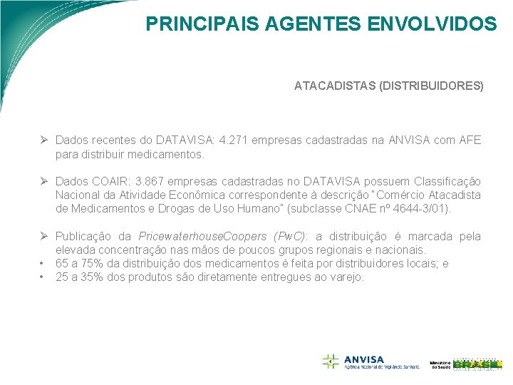 PRINCIPAIS AGENTES ENVOLVIDOS ATACADISTAS (DISTRIBUIDORES) Ø Dados recentes do DATAVISA: 4. 271 empresas cadastradas